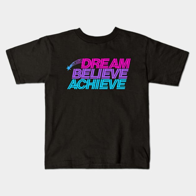 Dream believe achieve Kids T-Shirt by bubbsnugg